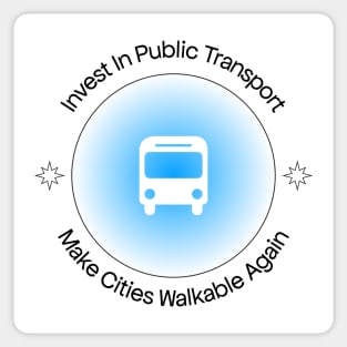 Invest In Public Transport - Make Cities Walkable Again Sticker